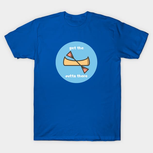 Get the Canoe Outta There T-Shirt by Bloody Date Night